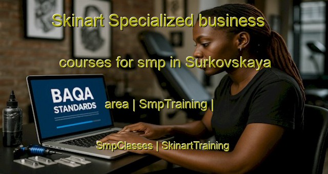 Skinart Specialized business courses for smp in Surkovskaya area | SmpTraining | SmpClasses | SkinartTraining-Russian Federation